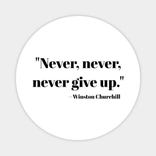 "Never, never, never Give Up" Magnet